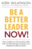 Be a Better Leader Now! : New Insights on 10 Powerful Skills That Will Dramatically Increase Your Leadership Effectiveness