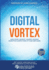Digital Vortex: How Todays Market Leaders Can Beat Disruptive Competitors at Their Own Game
