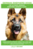 German Shepherd Dogs as Pets: German Shepherd Breeding, Where to Buy, Types, Care, Temperament, Cost, Health, Showing, Grooming, Diet, and More Incl