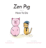 Zen Pig: Here to Do-a Children's Book of Mindfulness for Ages 4-9, Discover All the Things That Make Life Meaningful & Beautiful Outside of a Career-Growth Mindset Books for Kids