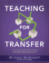 Teaching for Transfer: a Guide for Designing Learning With Real-World Application (a Guide to Instructional Strategies That Build Transferable Skills in K-12 Students)