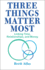 Three Things Matter Most