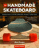 The Handmade Skateboard: Design & Build Your Own Custom Longboard, Cruiser, Or Street Deck