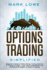 Options Trading Simplified Beginner's Guide to Make Money Trading Options in 7 Days Or Less Learn the Fundamentals and Profitable Strategies of Options Trading