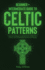 Celtic Patterns: Beginner + Intermediate Guide to Celtic Patterns: Celtic Art and Design Compendium: How to Make Celtic Patterns, Without Being Good At Free-Hand Drawing