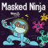 Masked Ninja: a Children's Book About Kindness and Preventing the Spread of Racism and Viruses (Ninja Life Hacks)