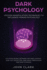Dark Psychology: Proven Manipulation Techniques to Influence Human Psychology: Discover Secret Methods for Mind Control, Dark Nlp, Deception, Subliminal Persuasion, and Dark Hypnosis