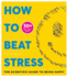 How to Beat Stress: the Scientific Guide to Being Happy