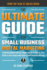The Ultimate Guide for Small Business Digital Marketing: Combining Digital and Non-Digital Assets in Order to Drive Traffic to and Create Leads From a Small Business Website