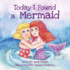 Today I Found a Mermaid: a Magical Childrens Story About Friendship and the Power of Imagination