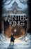 The Winter King: an Adventure Fantasy Book for Teens About a Village Trapped in Winter (Thrilling Giftable Fiction Books for Teens, a 2020 Christy Award Ya Finalist)