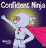 Confident Ninja: a Children? S Book About Developing Self Confidence and Self Esteem (Ninja Life Hacks)