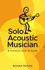 Solo Acoustic Musician a Practical Howto Guide