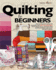 Quilting for Beginners the Ultimate Guide to Master the Art of Quilting, With Practical Stepbystep Instructions and Easy Project Ideas