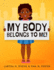My Body Belongs to Me! : a Book About Body Ownership, Healthy Boundaries and Communication