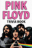 Pink Floyd Trivia Book Uncover the Facts of One of the Greatest Bands in Rock N' Roll History