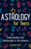 Astrology for Teens: Understanding Your Relationship to the Universe