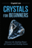 Crystals for Beginners Discover the Healing Power of Crystals and Healing Stones