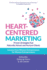 Heart-Centered Marketing: Proven Strategies That Naturally Attract and Nurture Clients