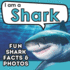 I Am a Shark: a Children's Book With Fun and Educational Animal Facts With Real Photos! (I Am...Animal Facts)