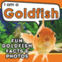 I Am a Goldfish: a Children's Book With Fun and Educational Animal Facts With Real Photos! (I Am...Animal Facts)