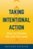 Taking Intentional Action: How to Choose the Life you Lead