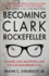 Becoming Clark Rockefeller: Murder, Love, Deception, and the Con Man Behind It All