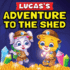 Lucas's Adventure To The Shed: From Shed Cleaning To Treasure Hunting Bedtime Story Book For Toddlers & Kids Lucas and Ruby's Imaginative Adventure Children's Book For Ages 3 To 7