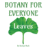 Botany for Everyone: Leaves