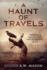 A Haunt of Travels: a Collection of Short Horror and Supernatural Stories (Terrifying Tales Told in the Dark)