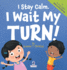 I Stay Calm. I Wait My Turn!: An Affirmation-Themed Book About Waiting For Toddlers (Ages 2-4)