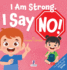 I Am Strong. I Say No!: An Affirmation-Themed Toddler Book About Saying No (Ages 2-4)