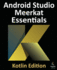 Android Studio Meerkat Essentials - Kotlin Edition: Developing Android Apps Using Android Studio Meerkat and Kotlin