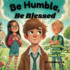 Be Humble, Be Blessed: the Beatitudes Series Book One