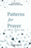 Patterns for Prayer Volume 1: January-April: a Daily Guide for Kingdom-Focused Praying (Patterns for Prayer, 1)