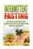 Intermittent Fasting: Lose Weight and Gain Muscle While Extending Your Lifespan and Leading a More Productive, Healthier Life!