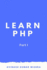 Learn PHP: Part I