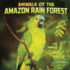 Animals of the Amazon Rain Forest (Wild Biomes)