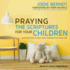 Praying the Scriptures for Your Children: Discover How to Pray God's Purpose for Their Lives