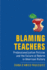 Blaming Teachers Professionalization Policies and the Failure of Reform in American History New Directions in the History of Education