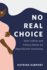 No Real Choice: How Culture and Politics Matter for Reproductive Autonomy (Families in Focus)