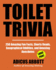 Toilet Trivia: 250 Amazing Fun Facts, Shorts Reads, Geographical Oddities, and Amusing Anecdotes (Large Print)
