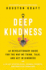 Deep Kindness: a Revolutionary Guide for the Way We Think, Talk, and Act in Kindness