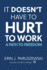 It Doesn't Have to Hurt to Work: A Path to Freedom