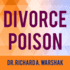 Divorce Poison: How to Protect Your Family From Bad-Mouthing and Brainwashing