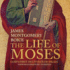 The Life of Moses: God's First Deliverer of Israel