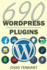Wordpress Plugins: 690 Free Plugins for Developing Amazing and Profitable Websites (Seo, Social Media, Maintenance, E-Commerce, Images, V
