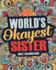 Worlds Okayest Sister: a Snarky, Irreverent & Funny Sister Coloring Book for Adults (Funny Gifts for Sisters)