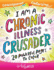 I Am A Chronic Illness Crusader: An Adult Coloring Book for Encouragement, Strength and Positive Vibes: 20 Powerful Pages To Color