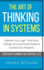 The Art of Thinking in Systems: Improve Your Logic, Think More Critically, and Use Proven Systems to Solve Your Problems-Strategic Planning for Everyday Life